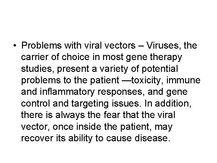  • Problems with viral vectors – Viruses, the carrier of choice in most