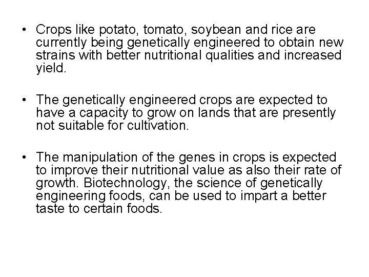  • Crops like potato, tomato, soybean and rice are currently being genetically engineered