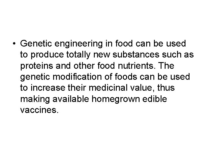  • Genetic engineering in food can be used to produce totally new substances