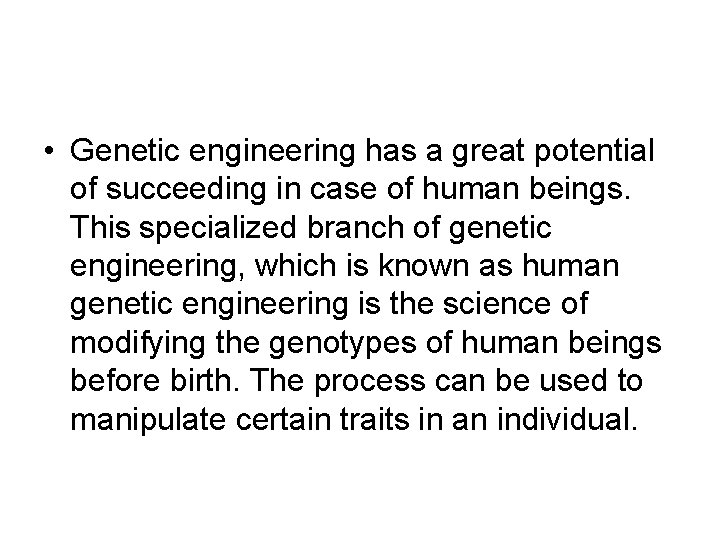  • Genetic engineering has a great potential of succeeding in case of human