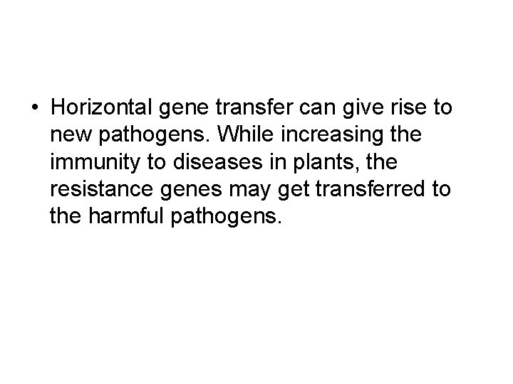  • Horizontal gene transfer can give rise to new pathogens. While increasing the