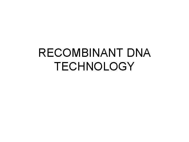 RECOMBINANT DNA TECHNOLOGY 