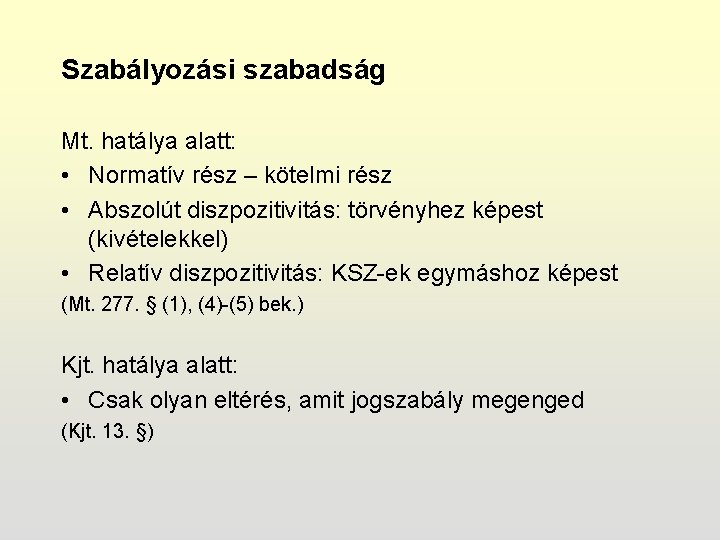 Szabályozási szabadság Mt. hatálya alatt: • Normatív rész – kötelmi rész • Abszolút diszpozitivitás: