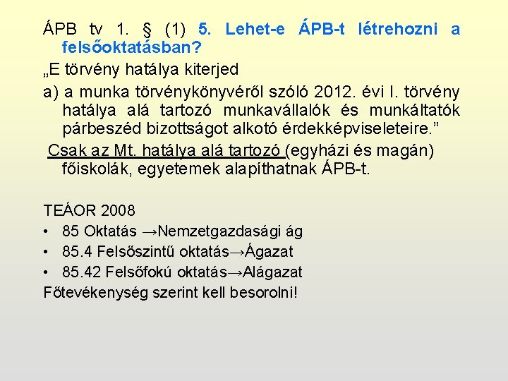 ÁPB tv 1. § (1) 5. Lehet-e ÁPB-t létrehozni a felsőoktatásban? „E törvény hatálya