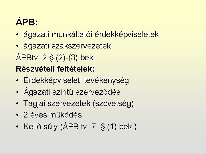 ÁPB: • ágazati munkáltatói érdekképviseletek • ágazati szakszervezetek ÁPBtv. 2 § (2)-(3) bek. Részvételi