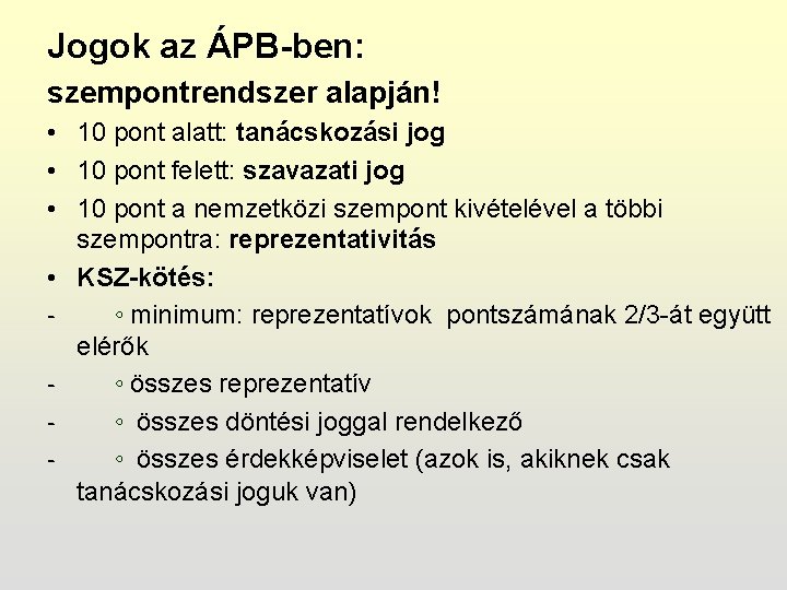 Jogok az ÁPB-ben: szempontrendszer alapján! • 10 pont alatt: tanácskozási jog • 10 pont