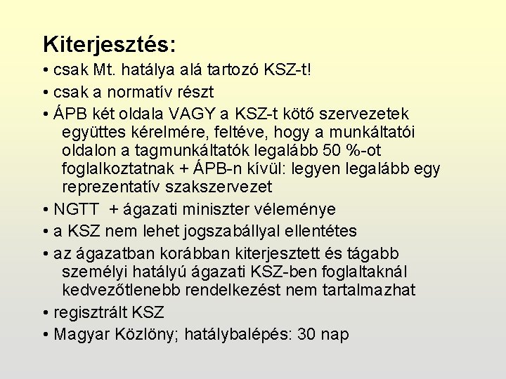 Kiterjesztés: • csak Mt. hatálya alá tartozó KSZ-t! • csak a normatív részt •