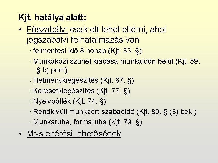 Kjt. hatálya alatt: • Főszabály: csak ott lehet eltérni, ahol jogszabályi felhatalmazás van ◦