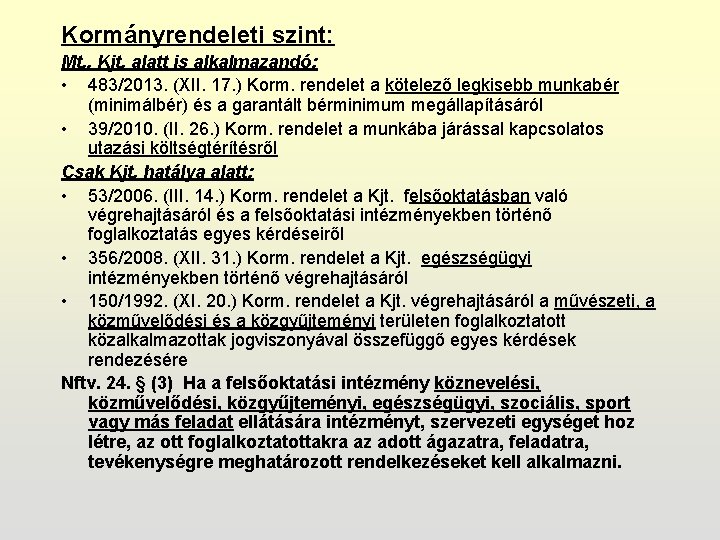 Kormányrendeleti szint: Mt. , Kjt. alatt is alkalmazandó: • 483/2013. (XII. 17. ) Korm.