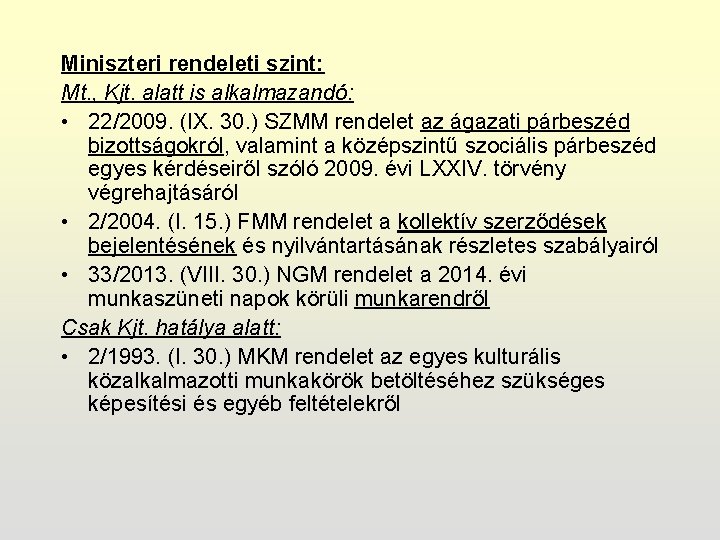 Miniszteri rendeleti szint: Mt. , Kjt. alatt is alkalmazandó: • 22/2009. (IX. 30. )