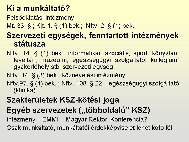 Ki a munkáltató? Felsőoktatási intézmény: Mt. 33. § ; Kjt. 1. § (1) bek.