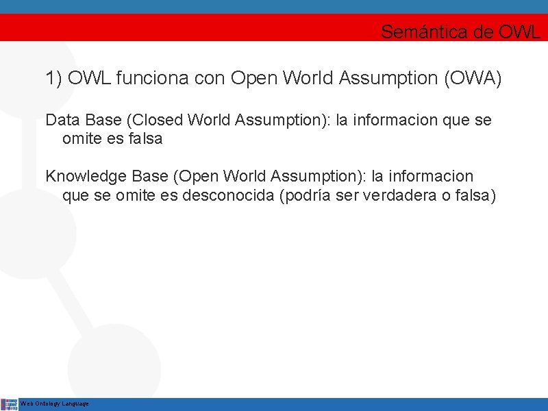 Semántica de OWL 1) OWL funciona con Open World Assumption (OWA) Data Base (Closed