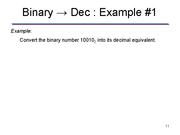 Binary → Dec : Example #1 Example: Convert the binary number 100102 into its