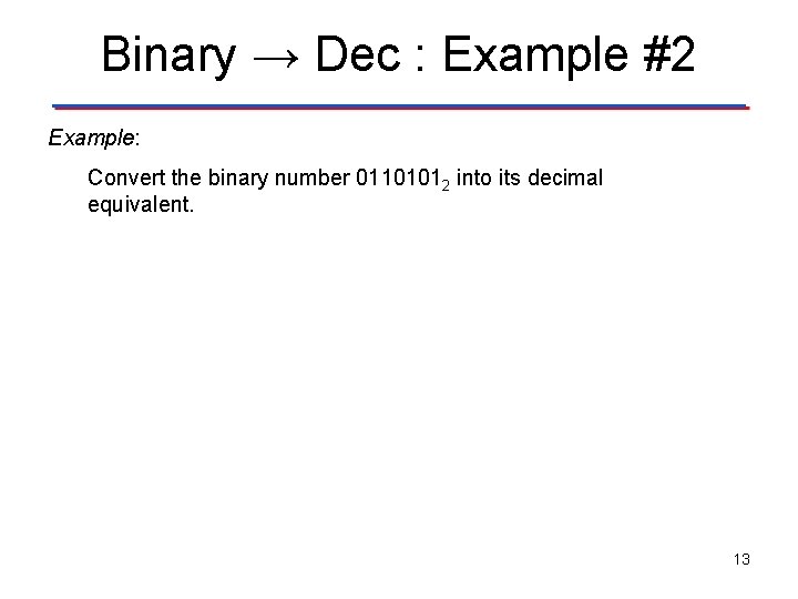 Binary → Dec : Example #2 Example: Convert the binary number 01101012 into its