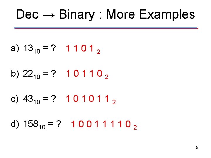Dec → Binary : More Examples a) 1310 = ? 1 1 0 1