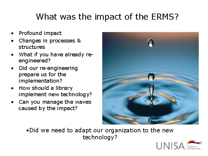 What was the impact of the ERMS? • Profound impact • Changes in processes