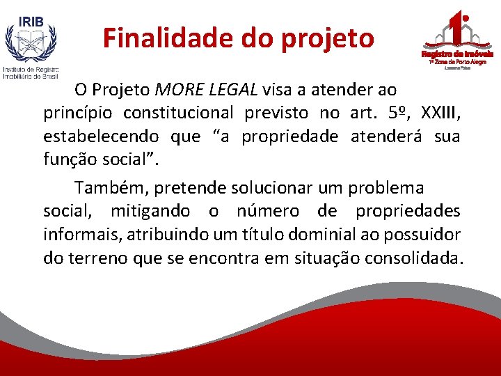 Finalidade do projeto O Projeto MORE LEGAL visa a atender ao princípio constitucional previsto