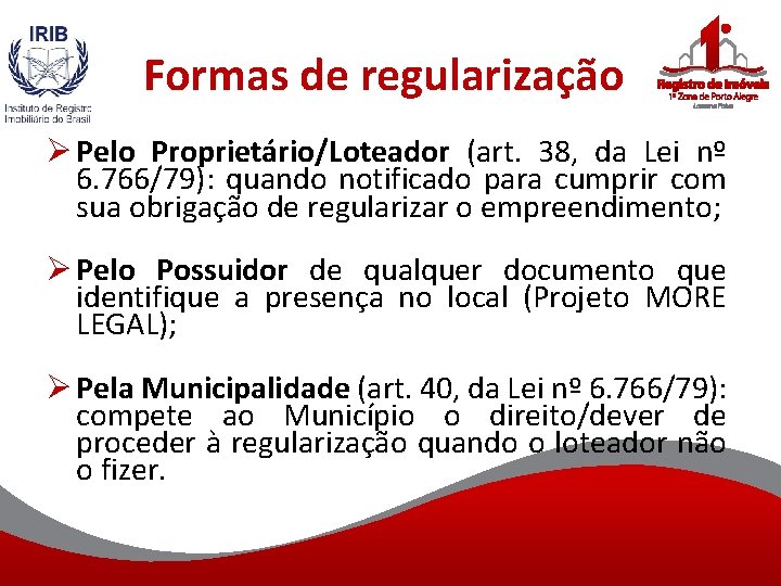 Formas de regularização Ø Pelo Proprietário/Loteador (art. 38, da Lei nº 6. 766/79): quando