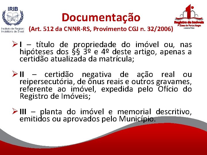 Documentação (Art. 512 da CNNR-RS, Provimento CGJ n. 32/2006) Ø I – título de