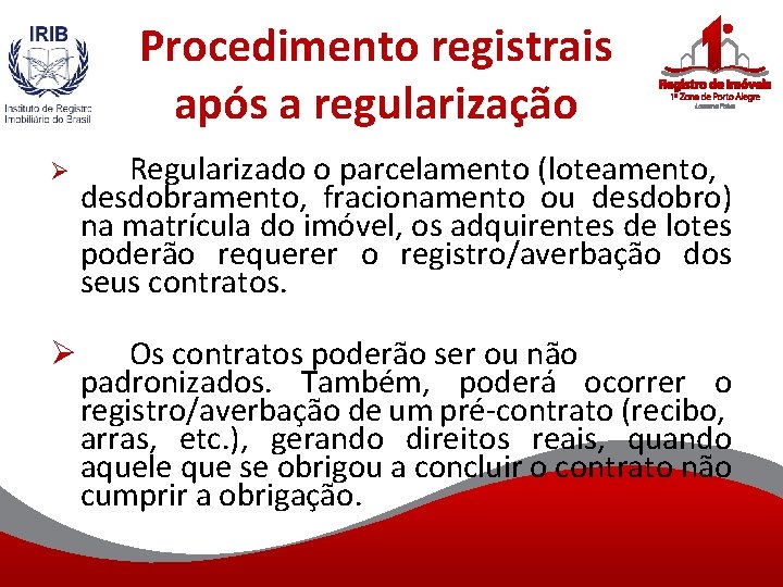 Procedimento registrais após a regularização Ø Regularizado o parcelamento (loteamento, desdobramento, fracionamento ou desdobro)
