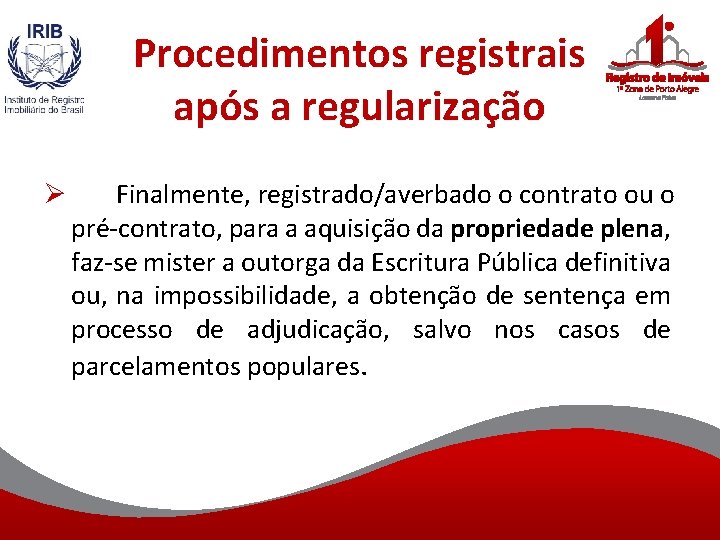 Procedimentos registrais após a regularização Ø Finalmente, registrado/averbado o contrato ou o pré-contrato, para