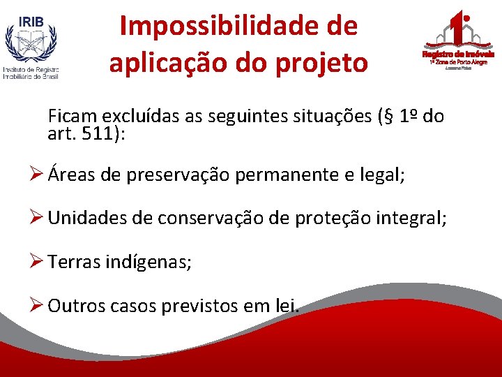 Impossibilidade de aplicação do projeto Ficam excluídas as seguintes situações (§ 1º do art.