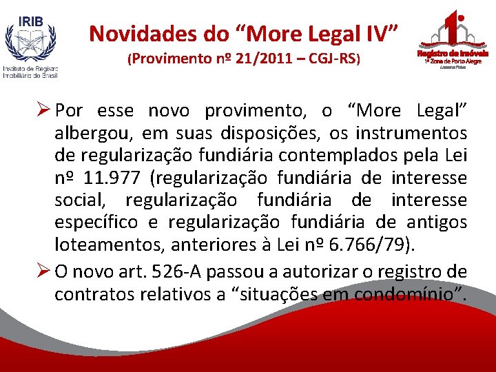 Novidades do “More Legal IV” (Provimento nº 21/2011 – CGJ-RS) Ø Por esse novo