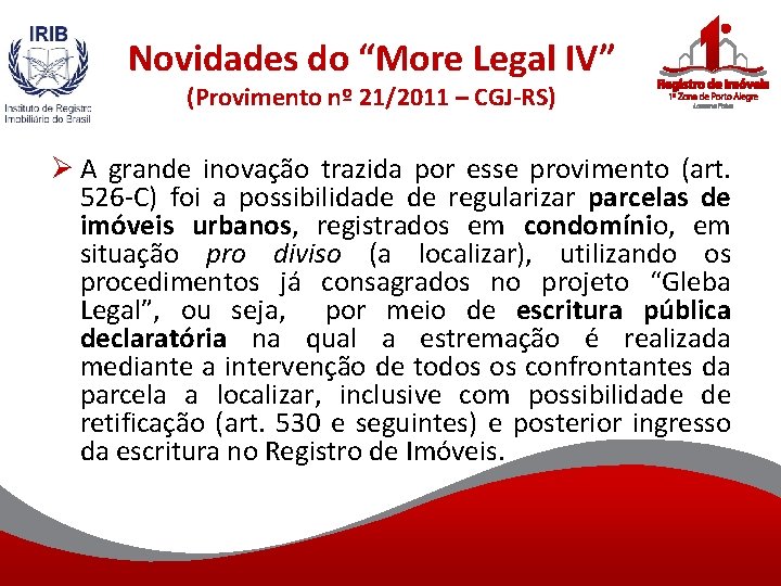 Novidades do “More Legal IV” (Provimento nº 21/2011 – CGJ-RS) Ø A grande inovação