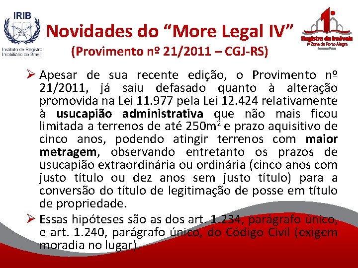 Novidades do “More Legal IV” (Provimento nº 21/2011 – CGJ-RS) Ø Apesar de sua