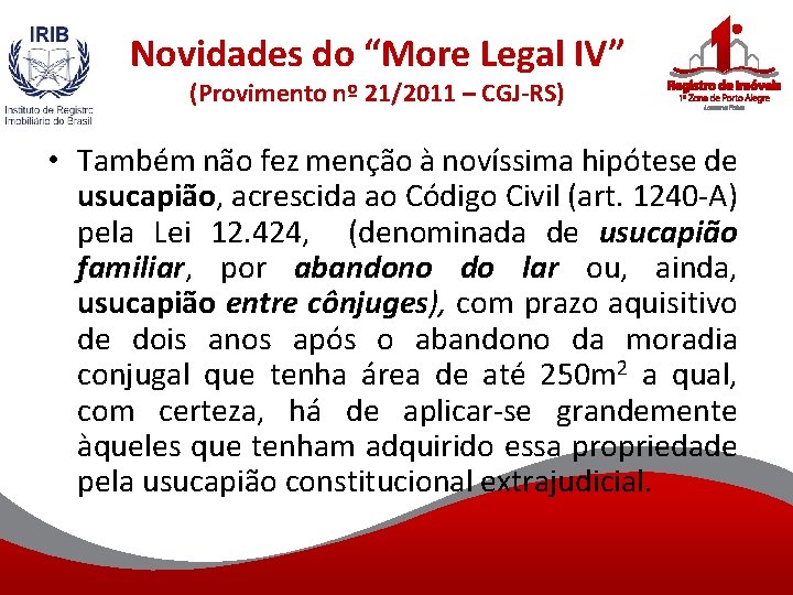 Novidades do “More Legal IV” (Provimento nº 21/2011 – CGJ-RS) • Também não fez