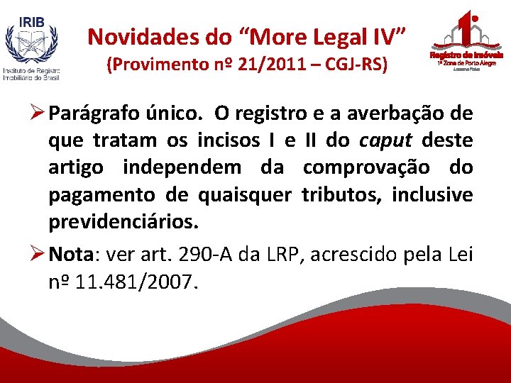 Novidades do “More Legal IV” (Provimento nº 21/2011 – CGJ-RS) Ø Parágrafo único. O