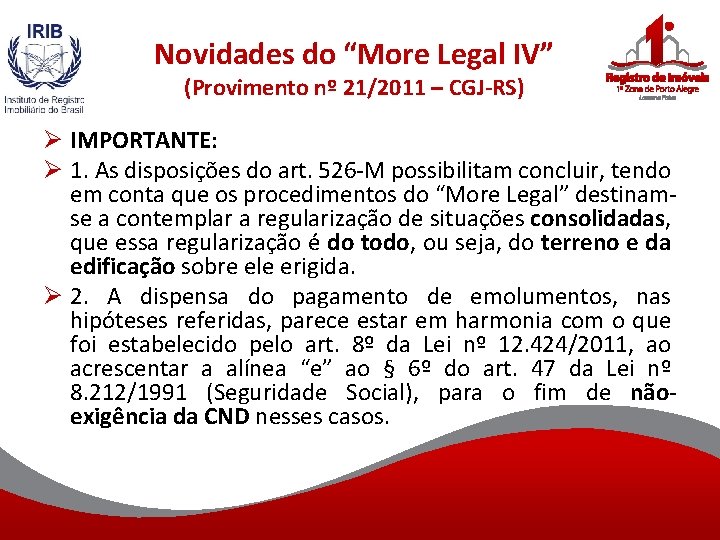 Novidades do “More Legal IV” (Provimento nº 21/2011 – CGJ-RS) Ø IMPORTANTE: Ø 1.