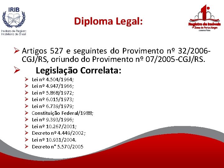 Diploma Legal: Ø Artigos 527 e seguintes do Provimento nº 32/2006 CGJ/RS, oriundo do