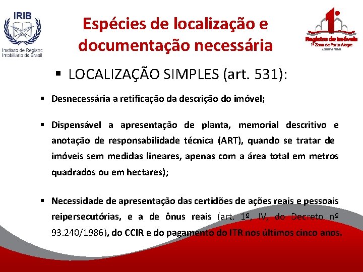 Espécies de localização e documentação necessária § LOCALIZAÇÃO SIMPLES (art. 531): § Desnecessária a