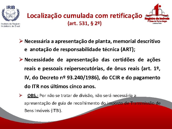 Localização cumulada com retificação (art. 531, § 2º) Ø Necessária a apresentação de planta,