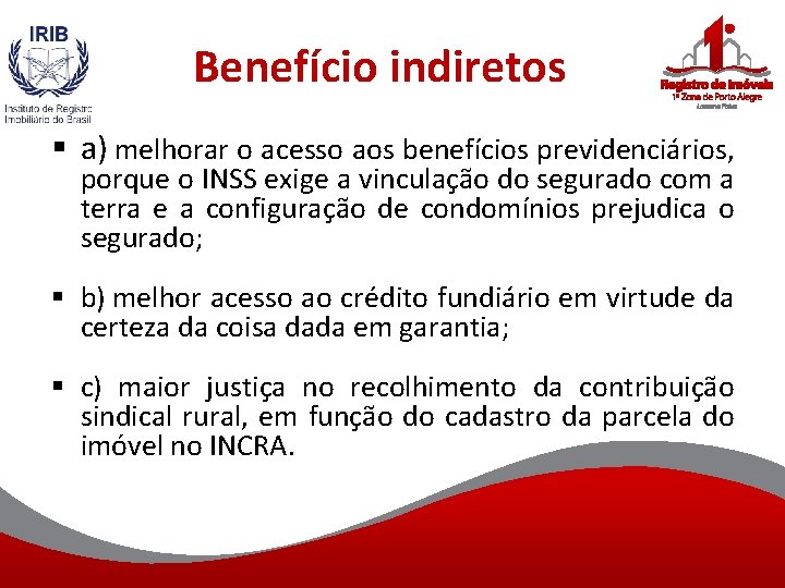 Benefício indiretos § a) melhorar o acesso aos benefícios previdenciários, porque o INSS exige
