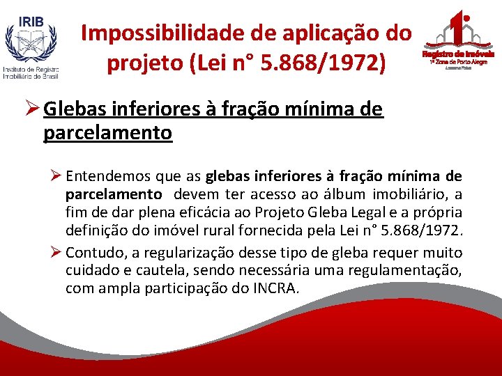Impossibilidade de aplicação do projeto (Lei n° 5. 868/1972) Ø Glebas inferiores à fração