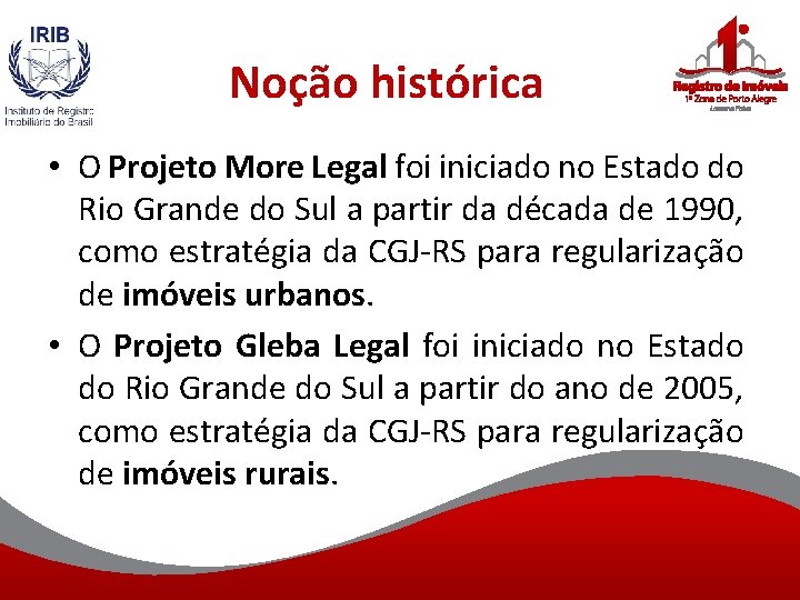 Noção histórica • O Projeto More Legal foi iniciado no Estado do Rio Grande