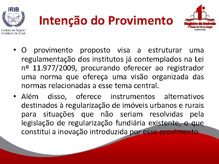 Intenção do Provimento • O provimento proposto visa a estruturar uma regulamentação dos institutos