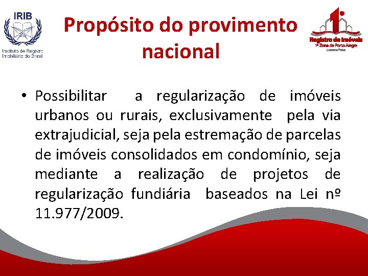 Propósito do provimento nacional • Possibilitar a regularização de imóveis urbanos ou rurais, exclusivamente