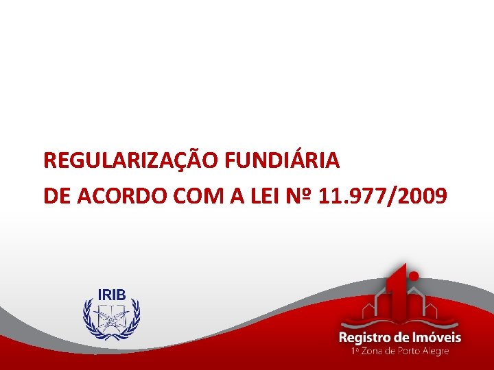 REGULARIZAÇÃO FUNDIÁRIA DE ACORDO COM A LEI Nº 11. 977/2009 