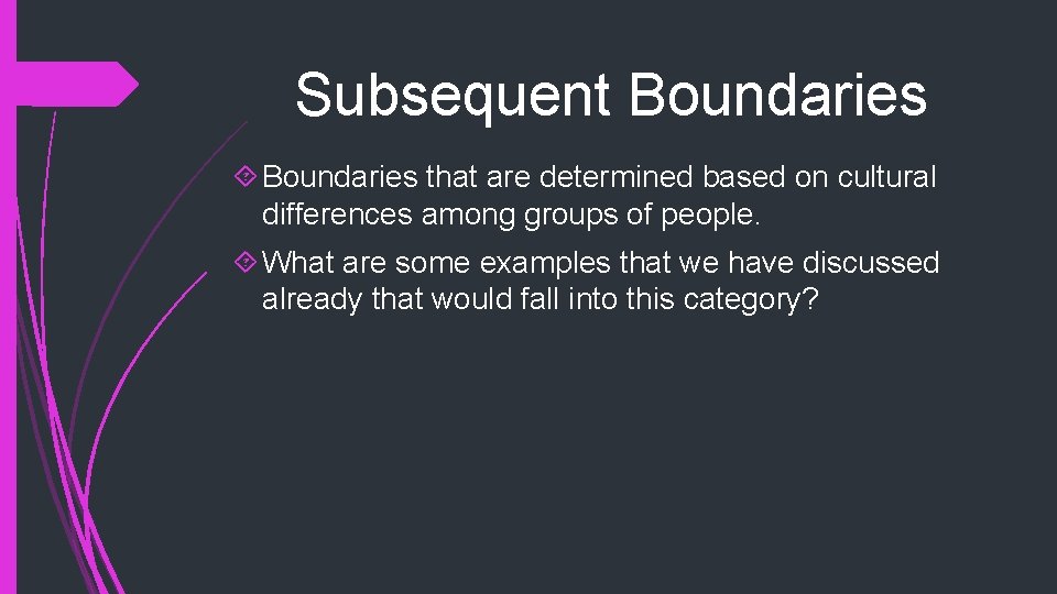 Subsequent Boundaries that are determined based on cultural differences among groups of people. What