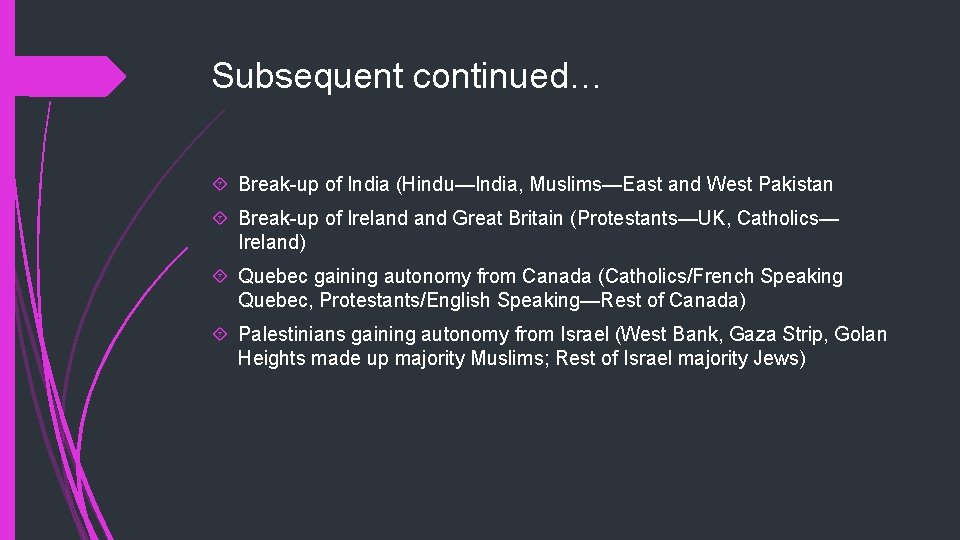 Subsequent continued… Break-up of India (Hindu—India, Muslims—East and West Pakistan Break-up of Ireland Great