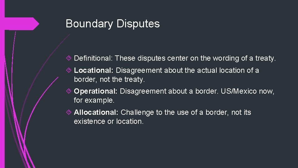 Boundary Disputes Definitional: These disputes center on the wording of a treaty. Locational: Disagreement