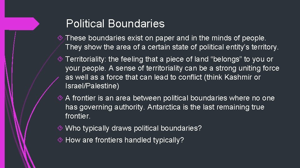 Political Boundaries These boundaries exist on paper and in the minds of people. They