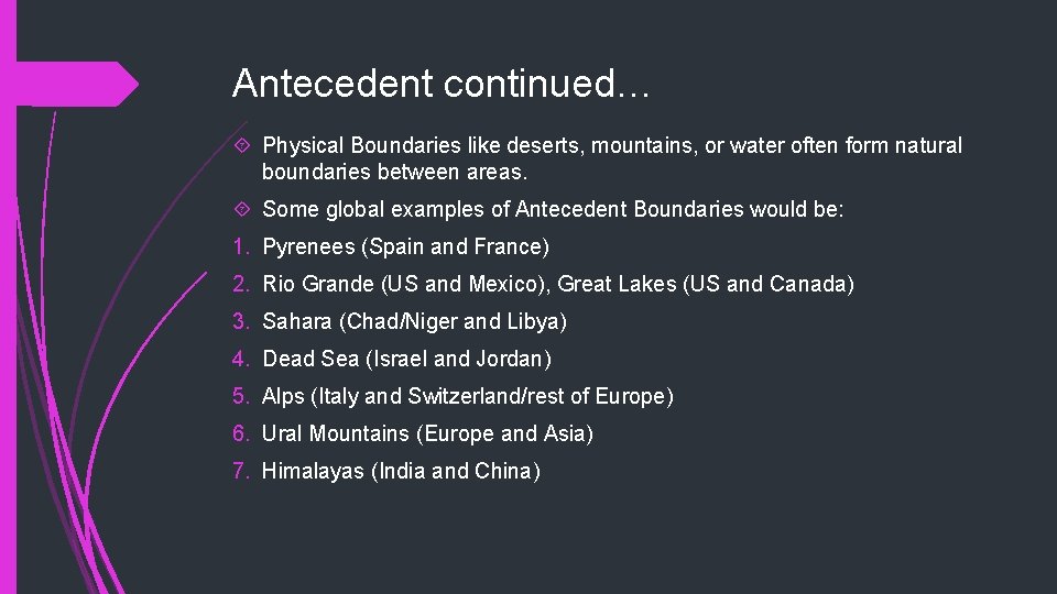 Antecedent continued… Physical Boundaries like deserts, mountains, or water often form natural boundaries between