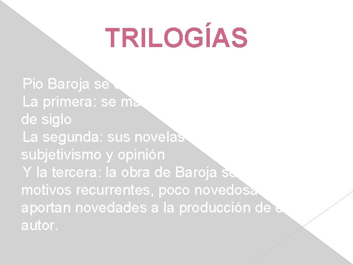 TRILOGÍAS Pio Baroja se divide en tres trilogías: La primera: se manifiesta el pesimismo