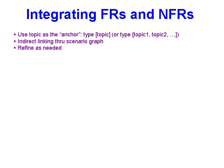 Integrating FRs and NFRs § Use topic as the “anchor”: type [topic] (or type