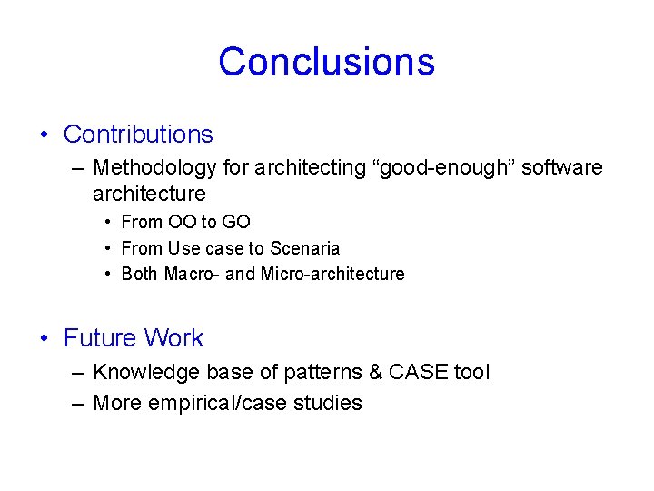 Conclusions • Contributions – Methodology for architecting “good-enough” software architecture • From OO to