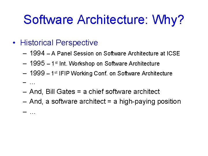 Software Architecture: Why? • Historical Perspective – 1994 – A Panel Session on Software